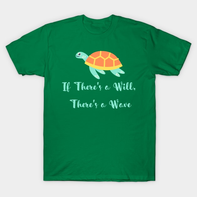 If There's a Will There's a Wave Design T-Shirt by AquaOutlet